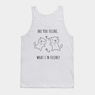 Are You Feline, What Im Feline? Cute Cat Lover Pun Quote. Are You Feeling what Im Feeling? Tank Top